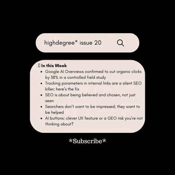 Your Internal Links Might Be Hurting Your Rankings and 38% Fewer Clicks. Is Your SEO Strategy Ready? | HighDegree* – Issue 20
