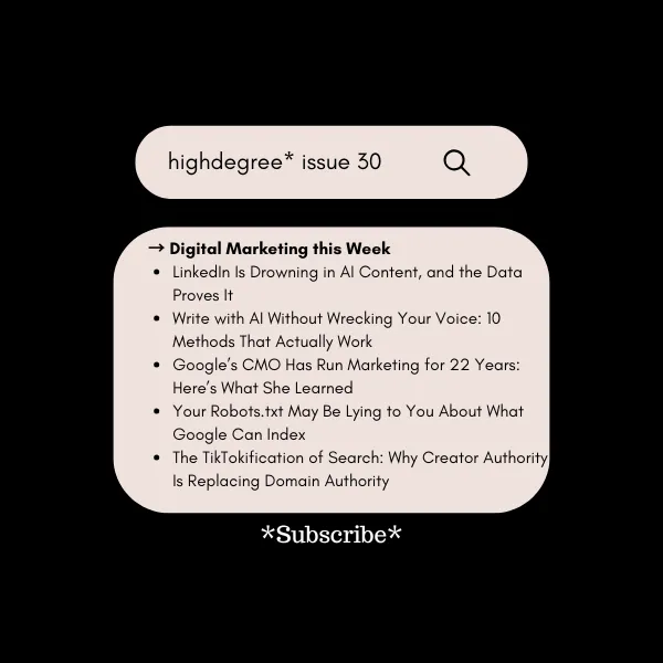 AI Slop, Robots.txt Traps & Search’s New Creator Rules | HighDegree* Marketing – Issue 30