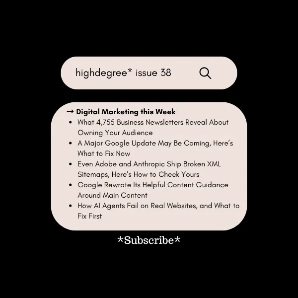 Email Reach, Next Google Update, Broken Sitemaps & AI Agent Fails | HighDegree* Marketing – Issue 38